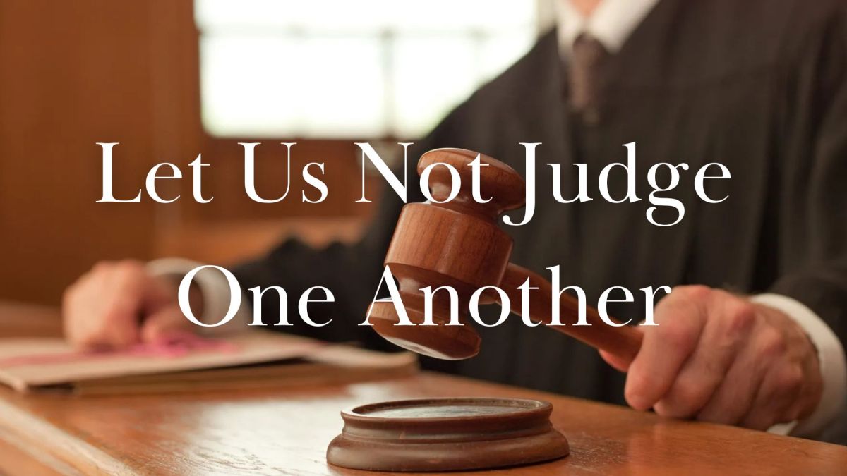 Let Us Not Judge One Another